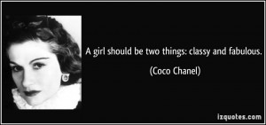 girl should be two things: classy and fabulous. - Coco Chanel