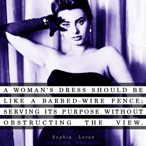 ... more beautiful than the belief that she is beautiful. Sophia Loren