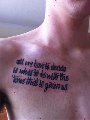 tattoo-quotes-all we have to decide what to do with the time that is ...