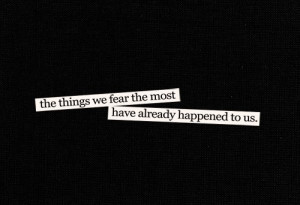 already happened, black and white, fear, quote, things