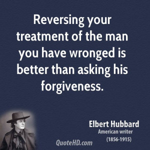 ... of the man you have wronged is better than asking his forgiveness