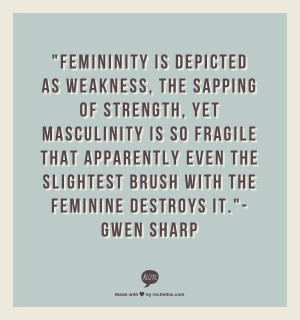 ... even the slightest brush with the feminine destroys it.