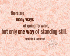 There are many ways of going forward, but only one way of standing ...