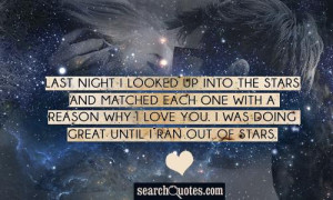 Last night I looked up into the stars and matched each one with a ...