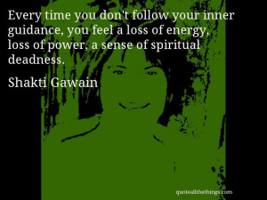 Shakti Gawain - quote -- Every time you don't follow your inner ...
