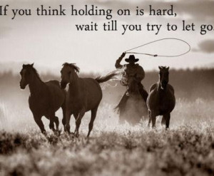 If You Think Holding On Is Hard Wait Till You Try To Let Go