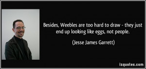 ... they just end up looking like eggs, not people. - Jesse James Garrett