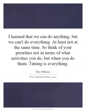 ... you do, but when you do them. Timing is everything. Picture Quote #1