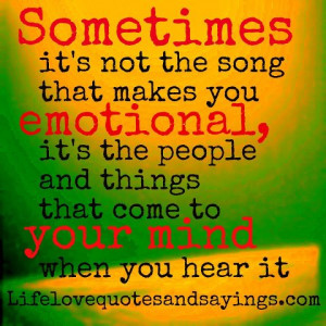 Sometimes its not the song that makes you emotional, its the people ...