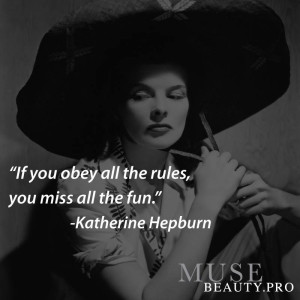 ... you obey all the rules, you miss all the fun.” – Katherine Hepburn