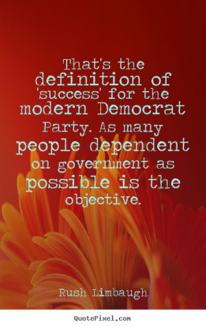 ... many people dependent on government as possible is the objective