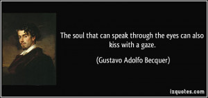 The soul that can speak through the eyes can also kiss with a gaze ...