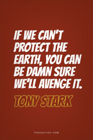 If we can't protect the earth, you can be damn sure we'll avenge it.