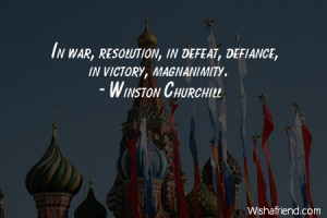... -In war, resolution, in defeat, defiance, in victory, magnanimity