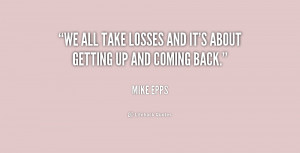 We all take losses and it's about getting up and coming back.”