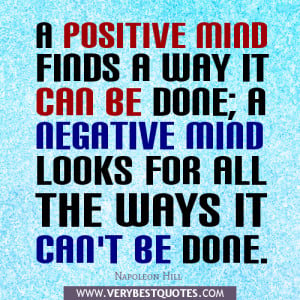 positive mind finds a way it can be done; a negative mind looks for ...
