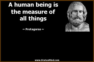 is the measure of all things Protagoras Quotes StatusMind