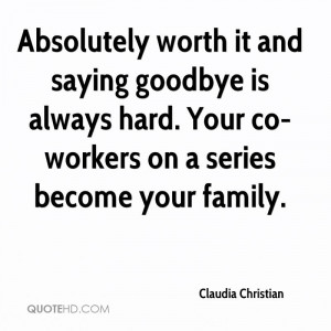 Absolutely worth it and saying goodbye is always hard. Your co-workers ...
