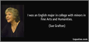 ... in college with minors in Fine Arts and Humanities. - Sue Grafton