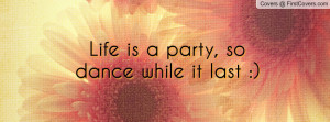 life is a party , Pictures , so dance while it last :) , Pictures