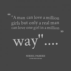 Quotes Picture: ''a man can love a million girls but only a real man ...