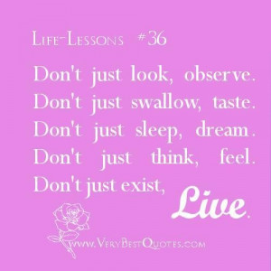 Life lesson quotes dont just look observe. ..dont just sleep dream ...
