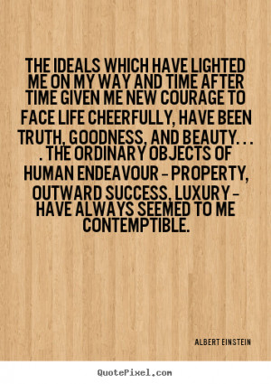 Albert Einstein Quotes - The ideals which have lighted me on my way ...