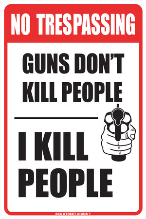 No Trespassing Guns Don't Kill People I Kill People Cartel de chapa