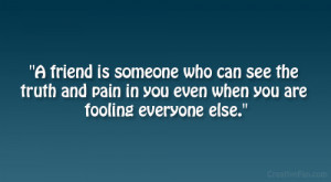 ... the truth and pain in you even when you are fooling everyone else