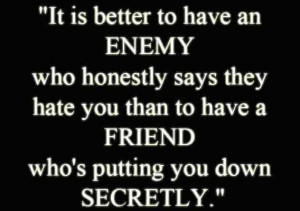 It's Better to have an Enemy than....