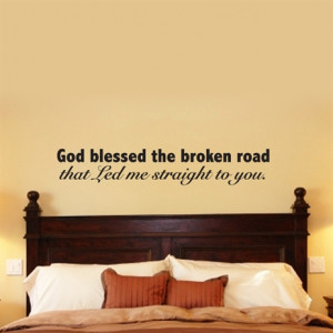God blessed the broken road that Led me straight to you