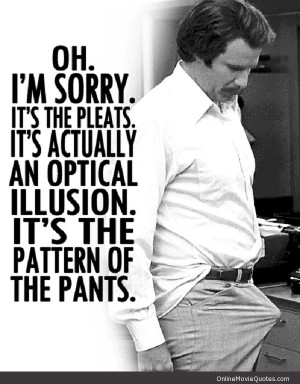 ... movie quote from the 2004 comedy Anchorman starring Will Ferrell