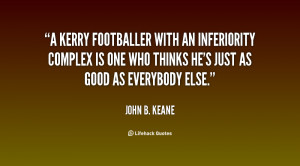 Kerry footballer with an inferiority complex is one who thinks he's ...