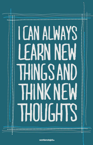 can always learn new things and think new thoughts