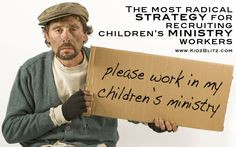 Stop begging for Children's Ministry volunteers! Jesus never begged ...