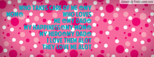 ... me (my mom) who loves me (my dad) my happiness(my mom) my hero(my dad