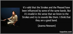 It's valid that the Strokes and the Pleased have been influenced by ...