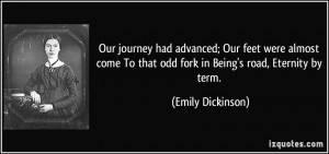 ... To that odd fork in Being's road, Eternity by term. - Emily Dickinson