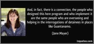 ... interrogations of detainees in places like Guantanamo. - Jane Mayer