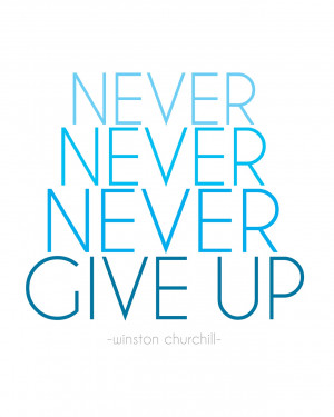 NEVER NEVER NEVER GIVE UP