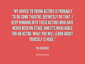 quote-Yul-Vazquez-my-advice-to-young-actors-is-probably-140297_1.png