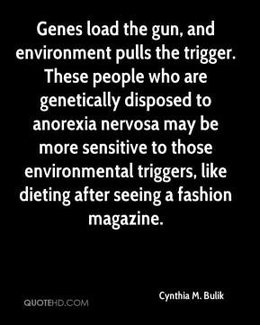 ... anorexia nervosa may be more sensitive to those environmental triggers