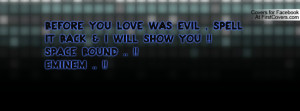 before you love was evil , Pictures , spell it back & i will show you ...