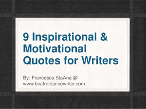 Inspirational &MotivationalQuotes for WritersBy: Francesca StaAna @ ...