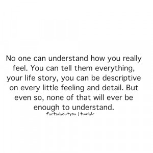 Fact Quote – No one can understand how you really feel.