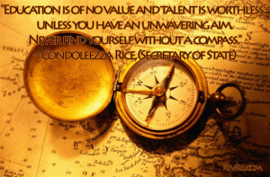 ... without a compass.” – Condoleezza Rice, Secretary of State