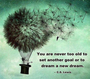 04 c s lewis you are never too old to set another goal or to dream a ...