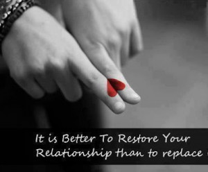 It is better to restore your relationship than to replace.