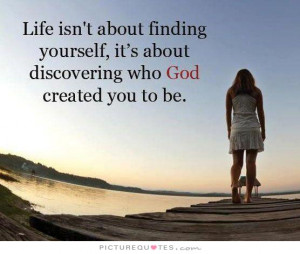 about finding yourself, it's about discovering who God created you ...