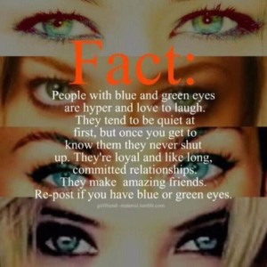 have green eyes! And this is so so true about me. And my best friend ...